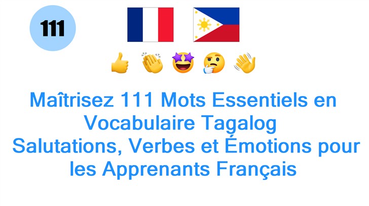 Maîtrisez 111 Mots Essentiels en Vocabulaire Tagalog : Salutations, Verbes et Émotions pour les Apprenants Français